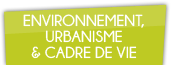 Environnement, urbanisme et cadre de vie